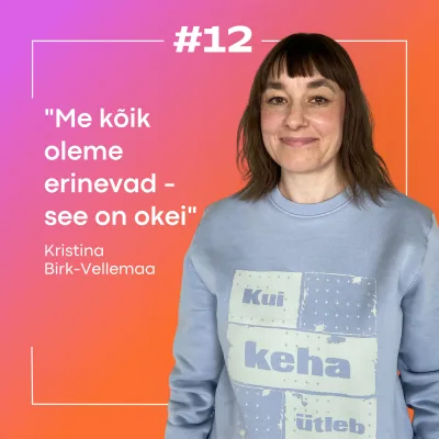 #12 Kristina Birk-Vellemaa: Samm-sammult sekspositiivsusest ja inimeste erinevustest!