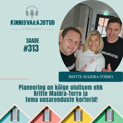 #313 | Planeering on kõige olulisem ehk Britte Maidra-Torro ja tema uusarenduste korterid!