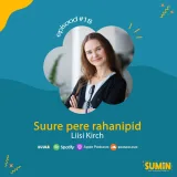 SUMIN #18 Liisi Kirch: Suure pere rahanipid