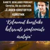 EP #28"Külmunud Kunstnike" helisevate sümfooniate ärataja - Audio- ja visuaali meister, muusik, kunstnik ja rändur Jürgen-Kristoffer Korstnik