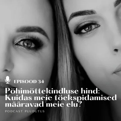 #34 Põhimõttekindluse hind: Kuidas meie tõekspidamised määravad meie elu?