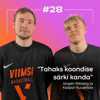 #28 KK Viimsi Jorgen Rikberg & Kaspar Kuusmaa: tiimivaimust ja unistustest korvpallurina!