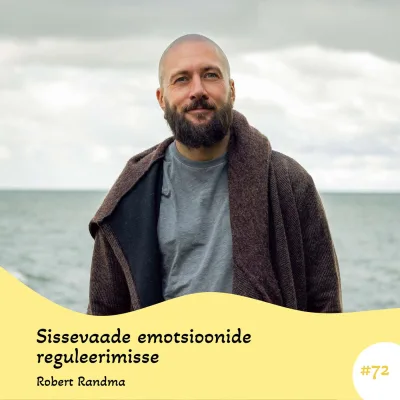 #72 Sissevaade emotsioonide reguleerimisse. Robert Randma
