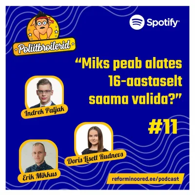 Poliitbroilerid #11 - "Miks peab alates 16-aastaselt saama valida?"