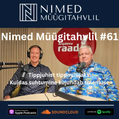 Nimed Müügitahvlil #61: Tippjuhist tippmüüjaks: kuidas suhtumine kujundab tulemuse