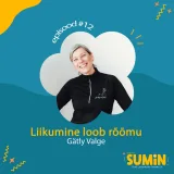 SUMIN #12 Gätly Valge: Liikumine loob rõõmu