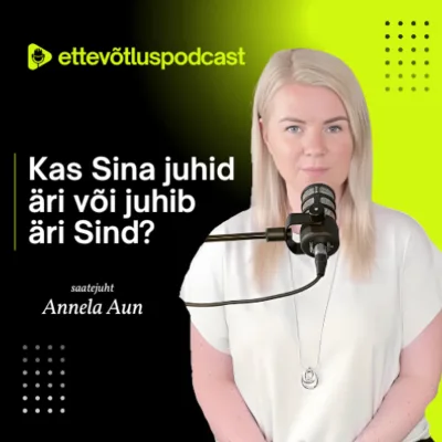 Kas sina juhid äri või juhib äri sind?