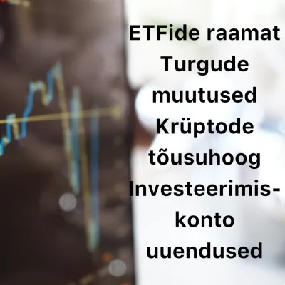 Börsijutud #62 - ETFide raamat, turgude muutused, krüptode tõusuhoog, investeerimiskonto uuendused