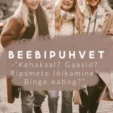 Beebipuhvet / Osa 6 - "Kehakaal? Gaasid? Ripsmete lõikamine? Binge eating?"