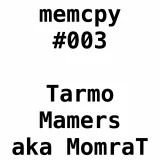 Memcpy #3 - Tarmo Mamers aka MomraT