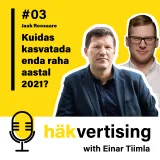 Häkvertising podcast #03 - Jaak Roosaare - Kuidas kasvatada enda raha aastal 2021?