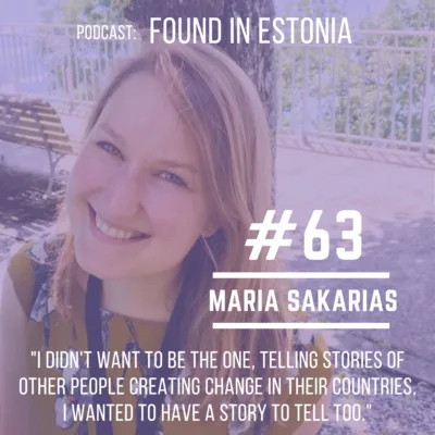 #63 Maria Sakarias: "I didn't want to be the one, telling stories of other people creating change in their countries, I wanted to have a story to tell too."