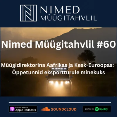 Nimed Müügitahvlil #60: Müügidirektorina Aafrikas ja Kesk-Euroopas: õppetunnid eksportturule minekuks
