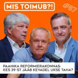 #87 Paanika Reformierakonnas: kes 39-st jääb kevadel ukse taha? | Mis toimub?!