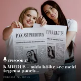 #37 Kadedus - mida kõike see meid tegema paneb ...
