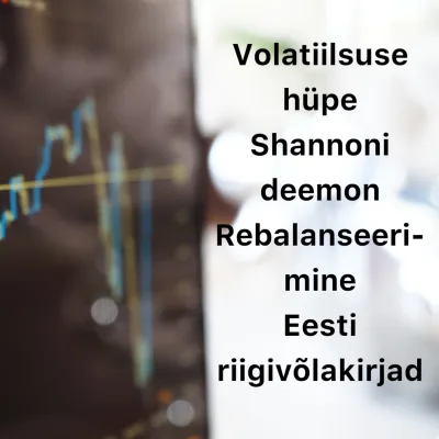 Börsijutud #67 - Volatiilsuse hüpe, Shannoni deemon, rebalanseerimine, Eesti riigivõlakirjad