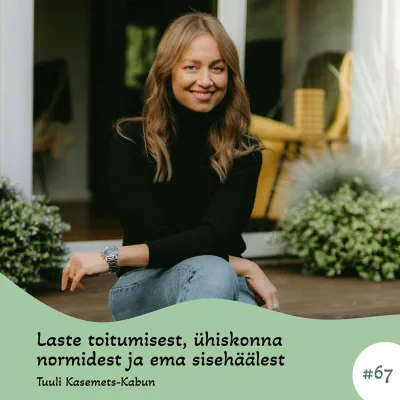 #67 Laste toitumisest, ühiskonna normidest ja ema sisehäälest. Tuuli Kasemets-Kabun