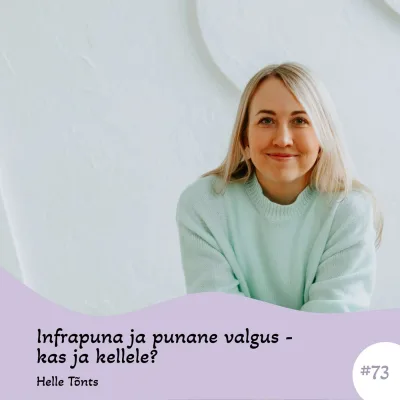 #73 Infrapuna ja punane valgus - kas ja kellele? Helle Tõnts