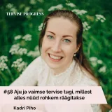 #58 Aju ja vaimse tervise tugi, millest alles nüüd rohkem räägitakse. Kadri Piho