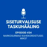 #34 Narkosurmad kahekordistusid. Miks?