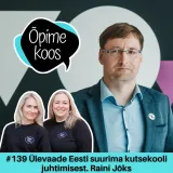 #139 Ülevaade Eesti suurima kutsekooli juhtimisest. Raini Jõks