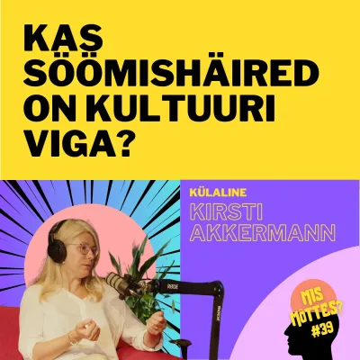 #39: Kas söömishäired on kultuuri viga? Kirsti Akkermann