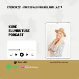 Episood 221 - Miks su aju vihkab lahti lasta
