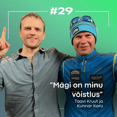 #29 Kunnar Karu & Taavi Kruut: Sõprade teekond 8000+m tipuni, Everestist ja seiklemisest!