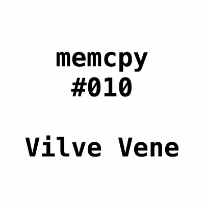Memcpy #010 - Vilve Vene