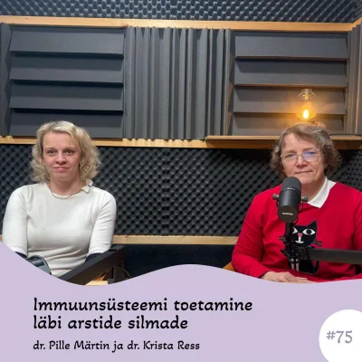 #75 Immuunsüsteemi toetamine läbi arstide silmade. Dr. Pille Märtin & dr. Krista Ress