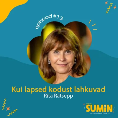  SUMIN #13 Rita Rätsepp: Kui lapsed kodust lahkuvad