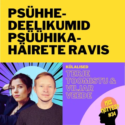 #34: Psühhedeelikumid psüühikahäirete ravis│Terje Toomistu ja Viljar Veede