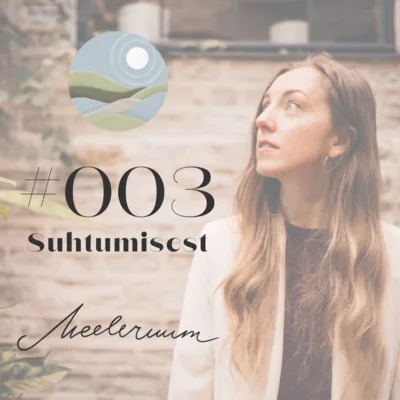 #003 Meeleruum: Suhtumisest