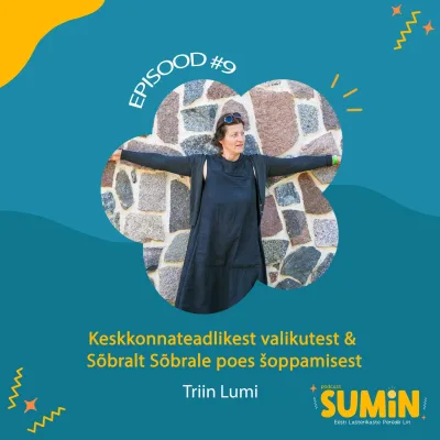 SUMIN #9 Triin Lumi: Keskkonnateadlikutest valikutest ning Sõbralt Sõbrale poes šoppamisest