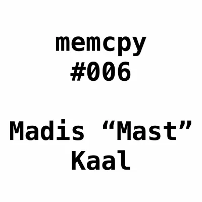 Memcpy #6 - Madis Kaal aka Mast