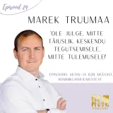 #24 - Marek Truumaa - Harjumuste loomisest, hommikurutiini väljakujundamisest ja selle vankumatust järgimisest ning karjääriredelil ronimisest