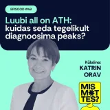 #49 Luubi all on ATH: kuidas seda tegelikult diagnoosima peaks? Katrin Orav