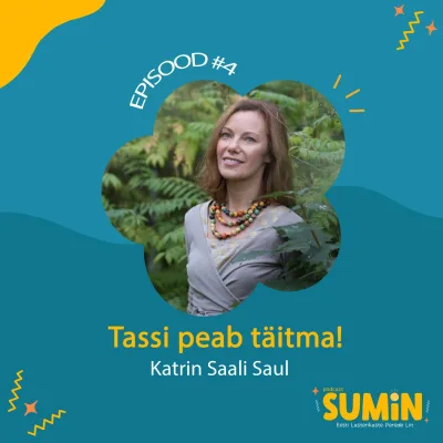 SUMIN #4 Katrin Saali Saul: Tassi peab täitma!