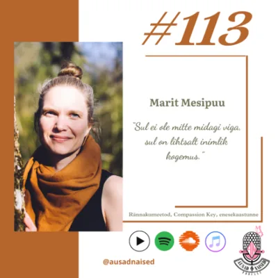 #113 Marit Mesipuu - "Sul ei ole mitte midagi viga, sul on lihtsalt inimlik kogemus"