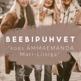Beebipuhvet / Osa 7 - "koos ÄMMAEMANDA Mari-Liisiga"