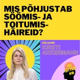 #38: Kaal, keha ja kontroll: mis põhjustab söömis- ja toitumishäireid? Kirsti Akkermann