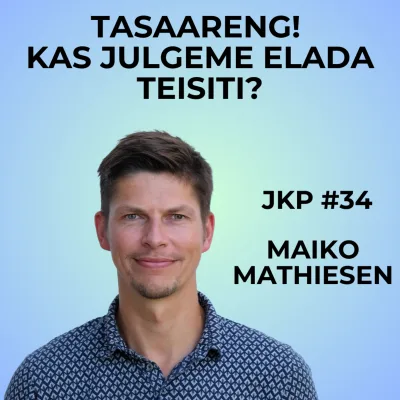 JKP [#34] Maiko Mathiesen – Tasaareng: kas julgeme elada teisiti?
