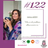 #122 Inna Sööt - " Viha ei ole probleem - allasurumine on."