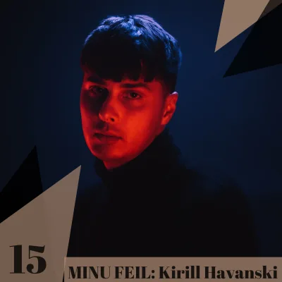 15: “MINU FEIL”: KIRILL HAVANSKI