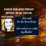 EP#49 - Crystal Ra soolo episood - 2022 aasta Uue Aja Numeroloogia - Vali numbrid oma uuteks teejuhtideks!