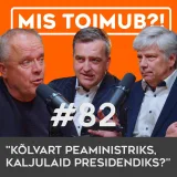 #82: Mihhail Kõlvart peaministriks ja Kersti Kaljulaid presidendiks?