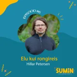 SUMIN #6 Hillar Petersen: Isaks kasvamisest, isapuhkusest ning töö- ja pereelu ühildamisest 