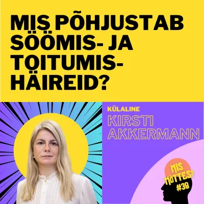 #38: Kaal, keha ja kontroll: mis põhjustab söömis- ja toitumishäireid? Kirsti Akkermann
