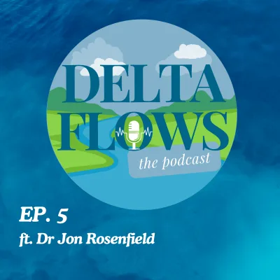 Delta Flows Podcast Ep. 6 (ft. Dr Jon Rosenfield)