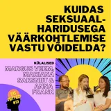 #33: Kuidas seksuaalharidusega väärkohtlemise vastu võidelda? Margus Veem, Mariana Saksniit ja Anna Frank